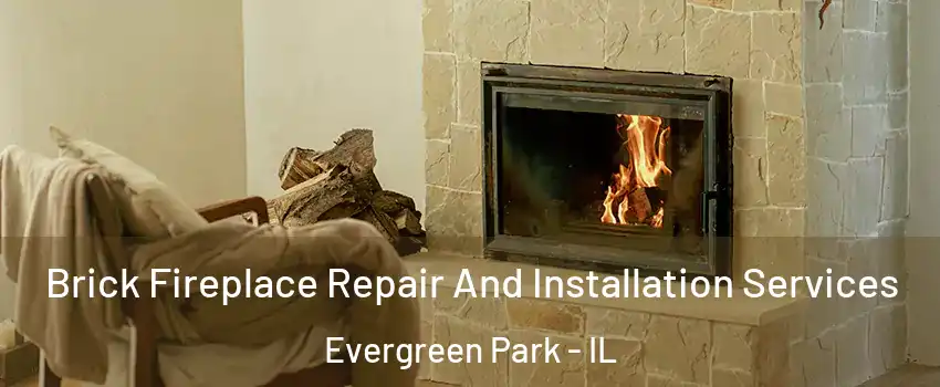  Brick Fireplace Repair And Installation Services Evergreen Park - IL