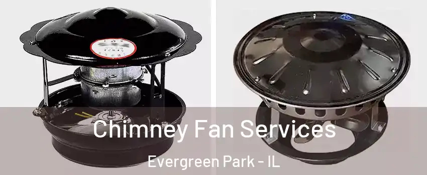  Chimney Fan Services Evergreen Park - IL
