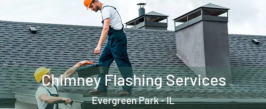Chimney Flashing Services Evergreen Park - IL