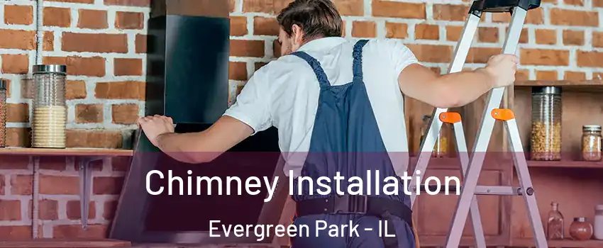  Chimney Installation Evergreen Park - IL