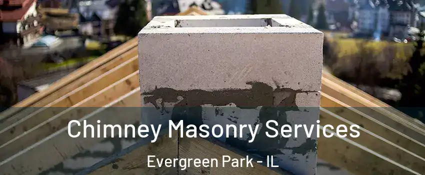  Chimney Masonry Services Evergreen Park - IL