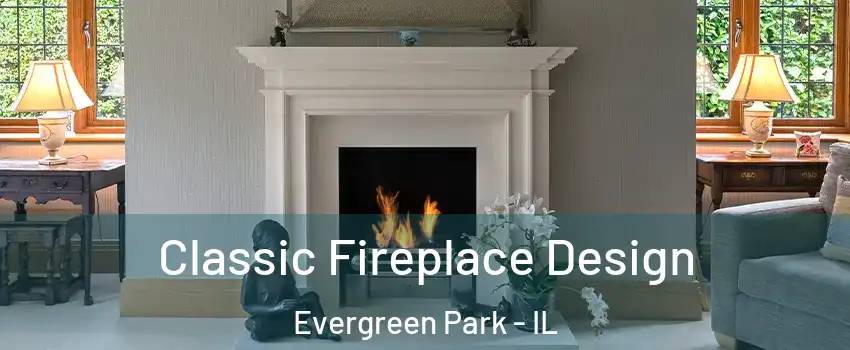  Classic Fireplace Design Evergreen Park - IL