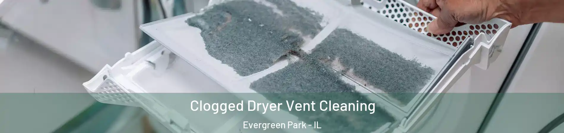  Clogged Dryer Vent Cleaning Evergreen Park - IL