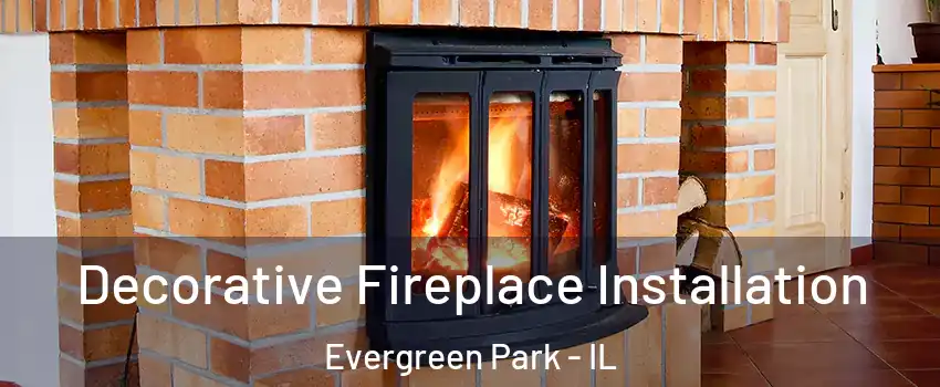  Decorative Fireplace Installation Evergreen Park - IL