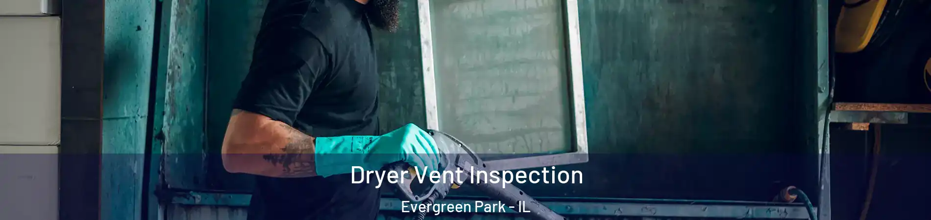  Dryer Vent Inspection Evergreen Park - IL