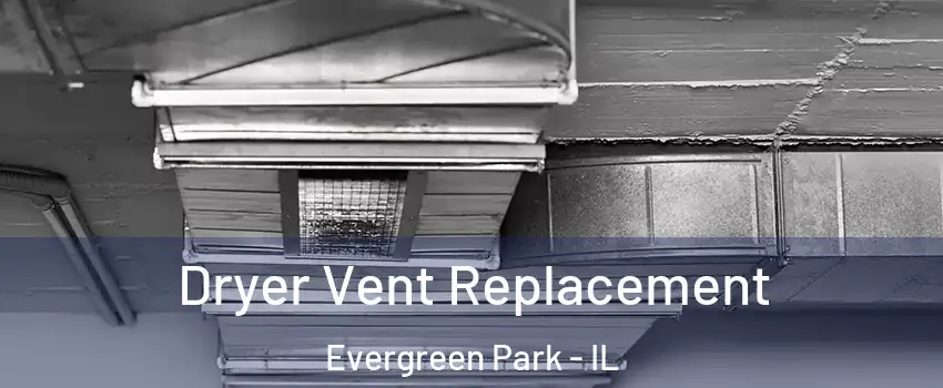  Dryer Vent Replacement Evergreen Park - IL