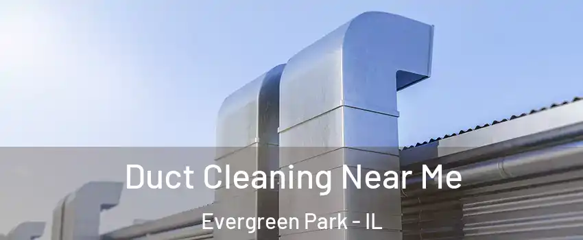  Duct Cleaning Near Me Evergreen Park - IL