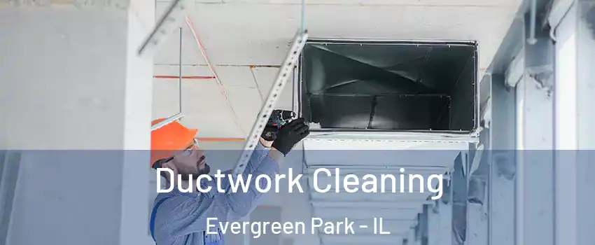 Ductwork Cleaning Evergreen Park - IL