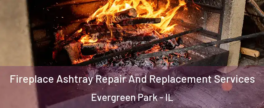  Fireplace Ashtray Repair And Replacement Services Evergreen Park - IL