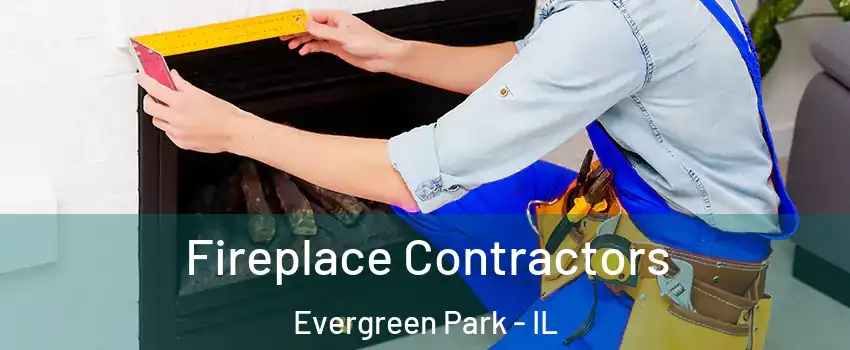 Fireplace Contractors Evergreen Park - IL