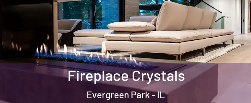  Fireplace Crystals Evergreen Park - IL