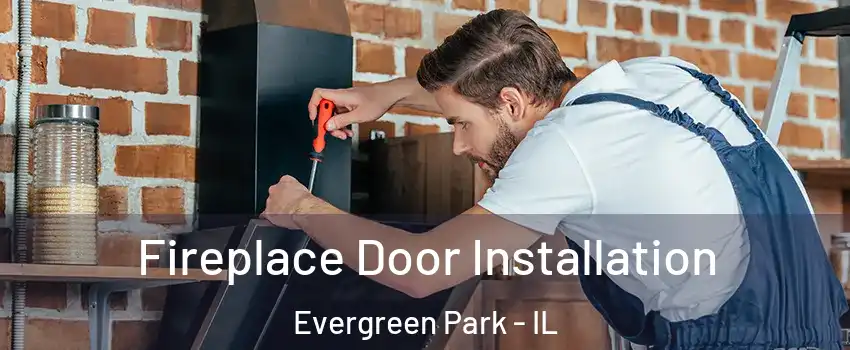  Fireplace Door Installation Evergreen Park - IL
