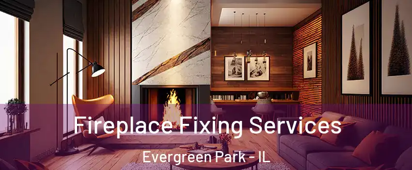  Fireplace Fixing Services Evergreen Park - IL