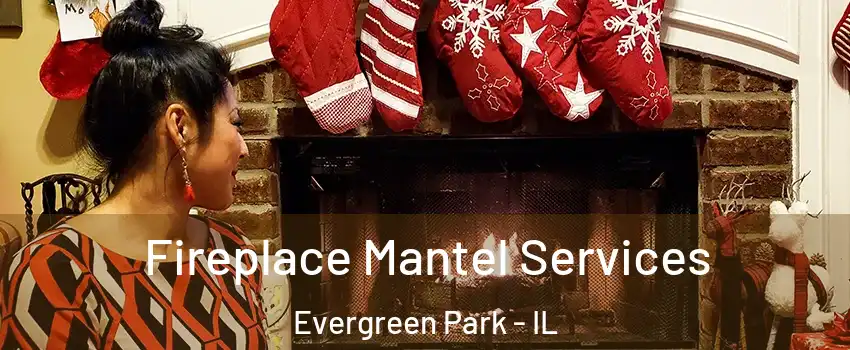  Fireplace Mantel Services Evergreen Park - IL