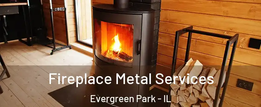 Fireplace Metal Services Evergreen Park - IL