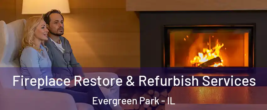 Fireplace Restore & Refurbish Services Evergreen Park - IL