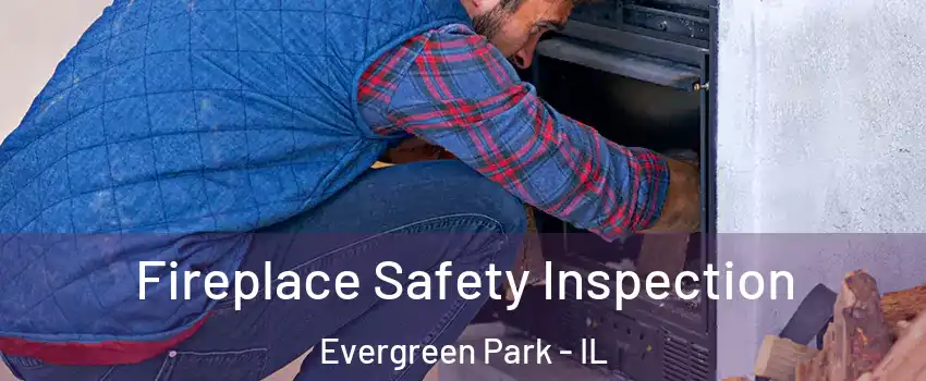  Fireplace Safety Inspection Evergreen Park - IL