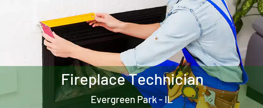 Fireplace Technician Evergreen Park - IL