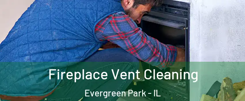  Fireplace Vent Cleaning Evergreen Park - IL