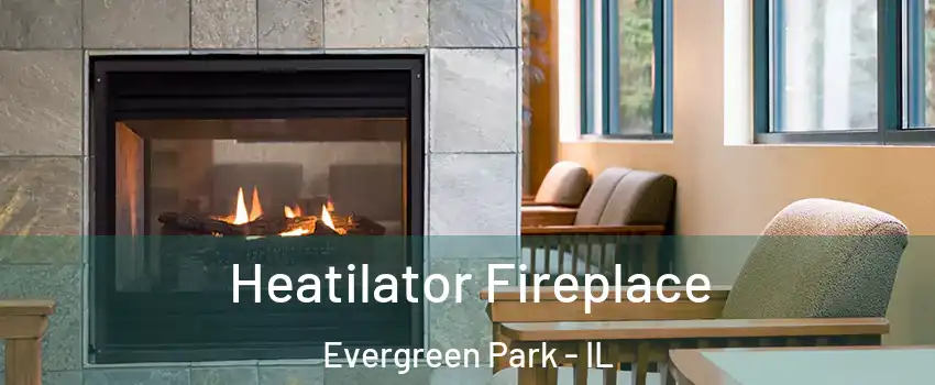  Heatilator Fireplace Evergreen Park - IL