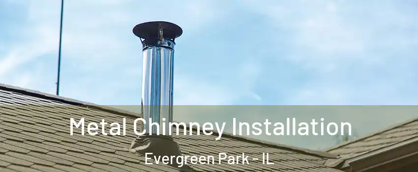  Metal Chimney Installation Evergreen Park - IL
