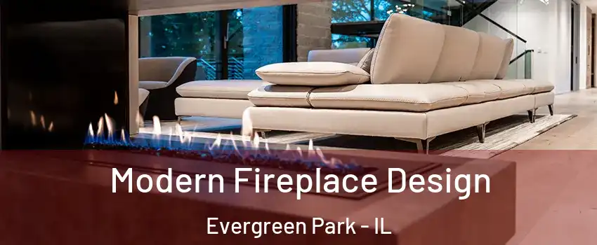  Modern Fireplace Design Evergreen Park - IL