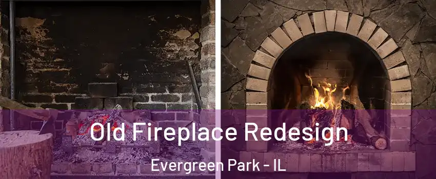  Old Fireplace Redesign Evergreen Park - IL