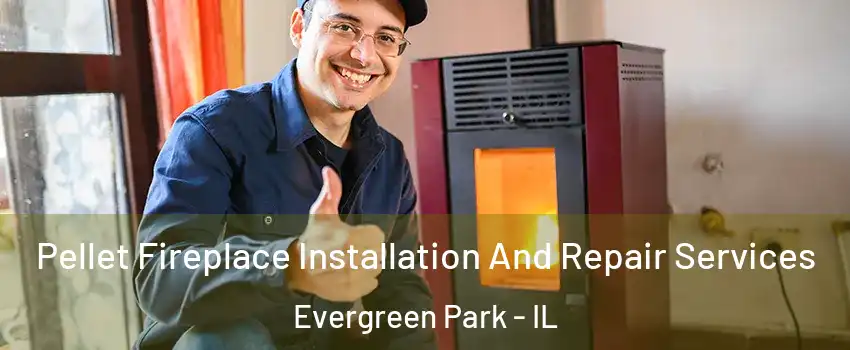  Pellet Fireplace Installation And Repair Services Evergreen Park - IL