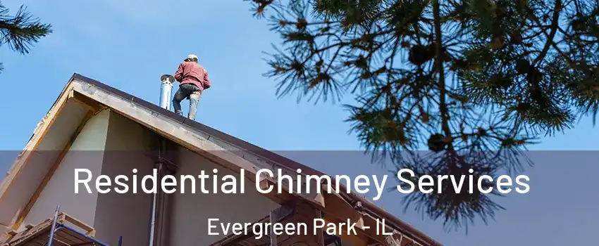  Residential Chimney Services Evergreen Park - IL