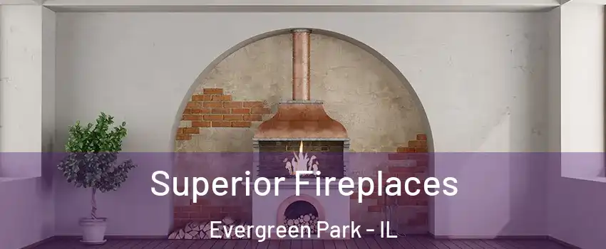  Superior Fireplaces Evergreen Park - IL