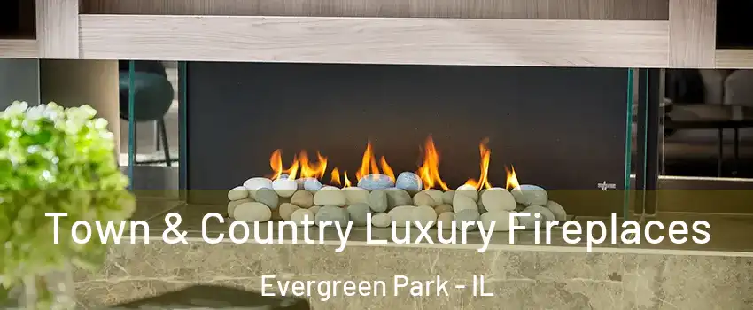  Town & Country Luxury Fireplaces Evergreen Park - IL