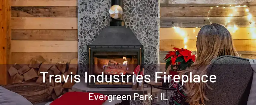  Travis Industries Fireplace Evergreen Park - IL