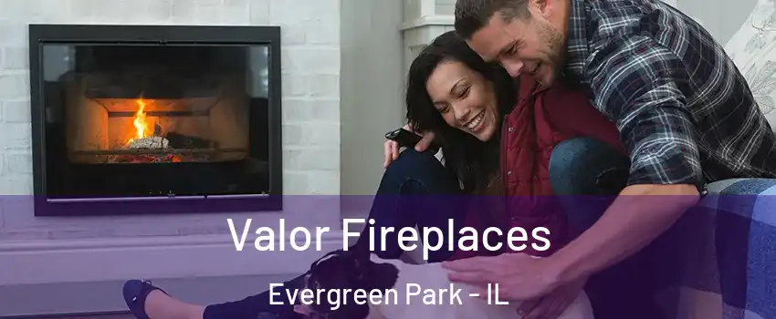  Valor Fireplaces Evergreen Park - IL