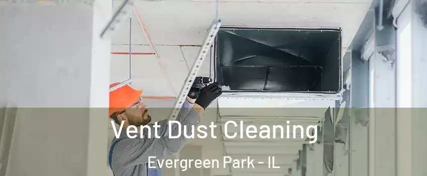  Vent Dust Cleaning Evergreen Park - IL