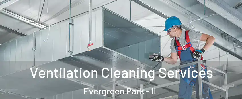  Ventilation Cleaning Services Evergreen Park - IL
